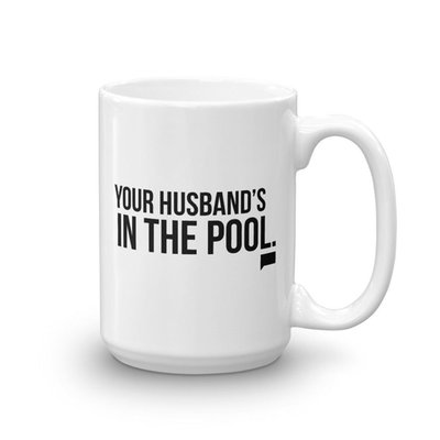 The Real Housewives Of New Jersey Your Husband's In The Pool Mug