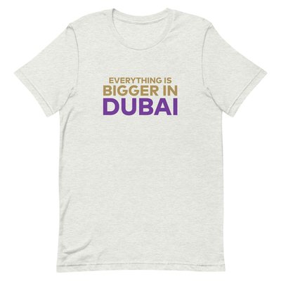 Dubai Bigger In Dubai T-shirt