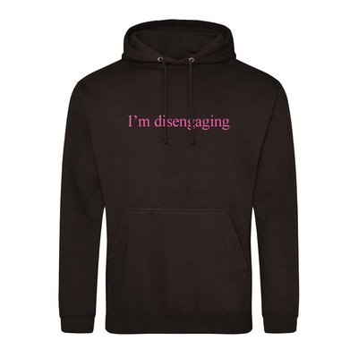 I'm Disengaging Hoodie