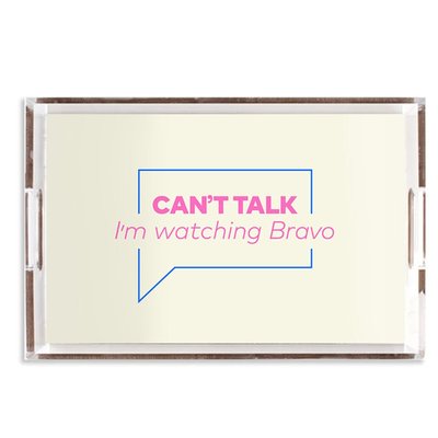 Can't Talk I'm Watching Bravo Acrylic Tray