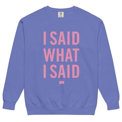 The Real Housewives Of Atlanta I Said What I Said Sweatshirt