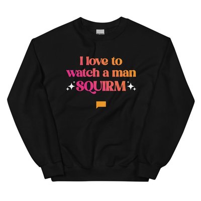 Summer House I Love To Watch A Man Squirm Crewneck Sweatshirt