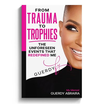 GUERDYFY: From Trauma to Trophies (My Memoir)