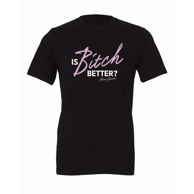 "Is Bitch Better?" T-Shirt - Black