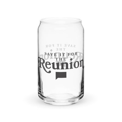 Bravo Save It For The Reunion Can Shaped Glass