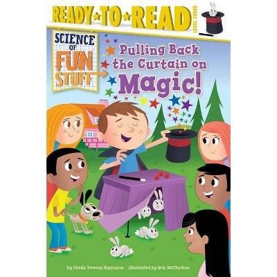 Pulling Back the Curtain on Magic! - (Science of Fun Stuff) by  Sheila Sweeny Higginson (Paperback)