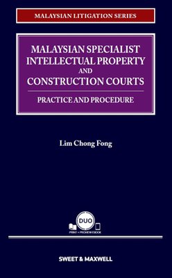 Malaysian Litigation Series - Malaysian Specialist Intellectual Property and Construction Courts: Practice and Procedure