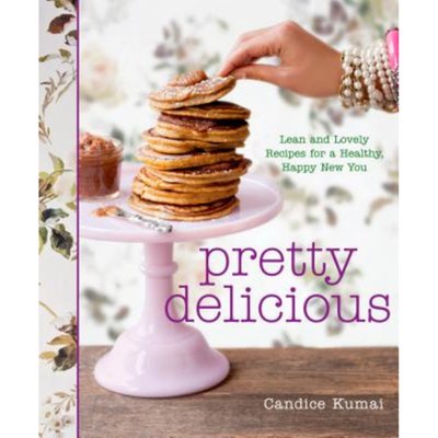 Pretty Delicious: Lean and Lovely Recipes for a Healthy, Happy New You: A Cookbook