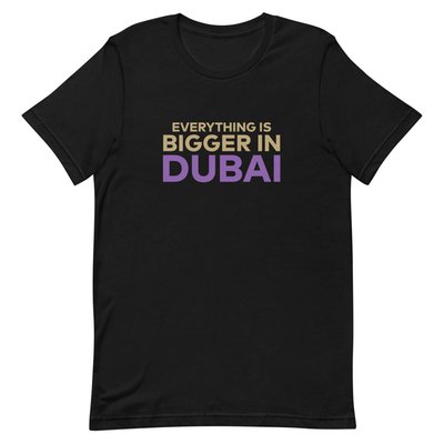 Dubai Bigger In Dubai T-shirt