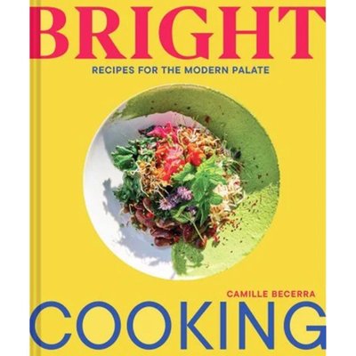 Bright Cooking: Recipes for the Modern Palate