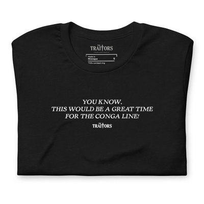 You Know, This Would Be A Great Time For The Conga Line! T-shirt