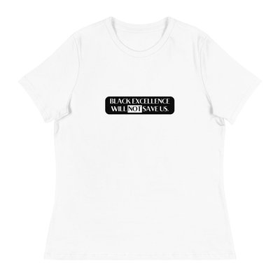 Black Excellence Will Not Save Us T-Shirt