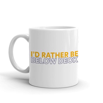 Below Deck I'd Rather Be Below Deck White Mug