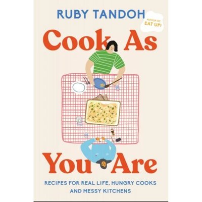 Cook as You Are: Recipes for Real Life, Hungry Cooks, and Messy Kitchens: A Cookbook