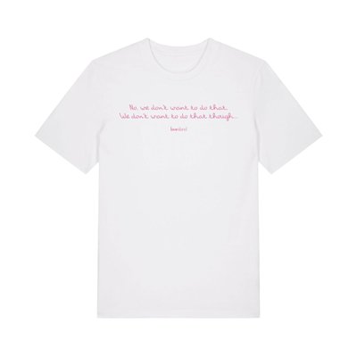 No We Don't Want To Do That' T-Shirt
