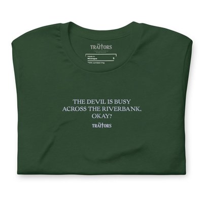 The Devil Is Busy Across The Riverbank. Okay? T-shirt