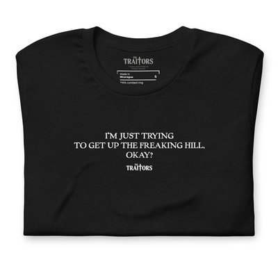 I'm Just Trying To Get Up The Freaking Hill, Okay?