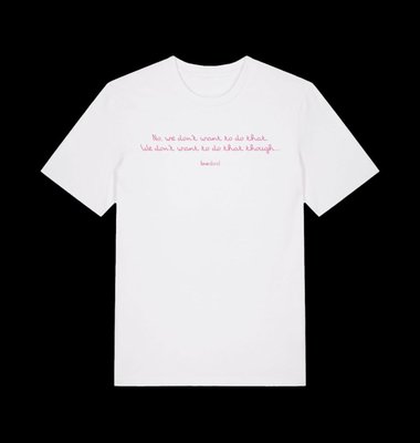No We Don't Want To Do That' T-Shirt