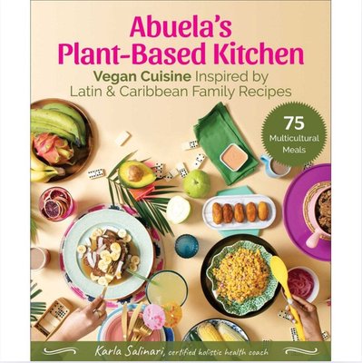 Abuela's Plant-Based Kitchen: Vegan Cuisine Inspired by Latin & Caribbean Family Recipes