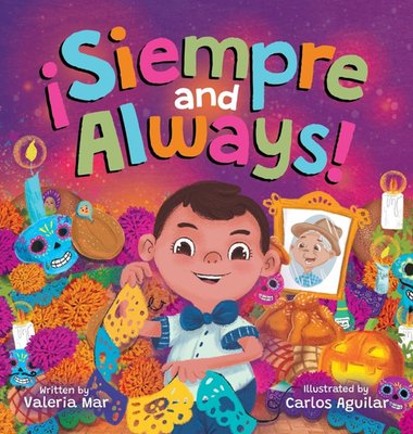 ¡Siempre and Always!: A Children's Picture Book About Halloween and Día de los Muertos Celebrating Tradition, Culture, and Family for Kids A
