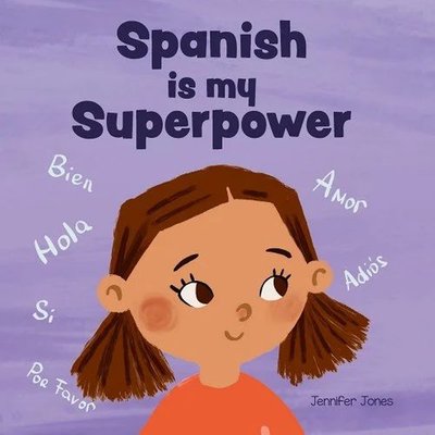 Spanish is My Superpower: A Social Emotional, Rhyming Kid's Book About Being Bilingual and Speaking Spanish