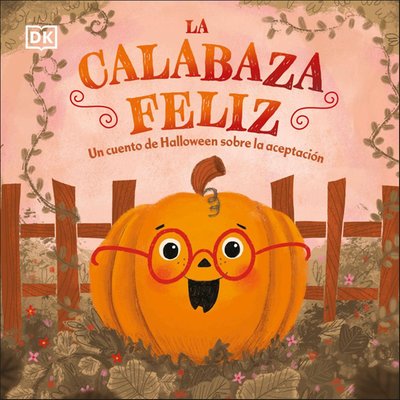 La Calabaza Feliz (the Happy Pumpkin): Un Cuento de Halloween Sobre La Aceptación