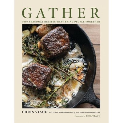 Gather: 100 Seasonal Recipes That Bring People Together (Seasonal Recipes for Gatherings of All Sizes)