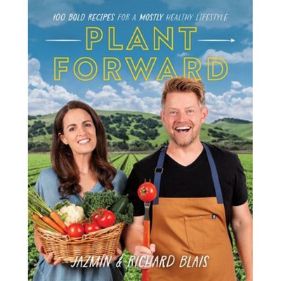 Plant Forward: 100 Bold Recipes for a Mostly Healthy Lifestyle