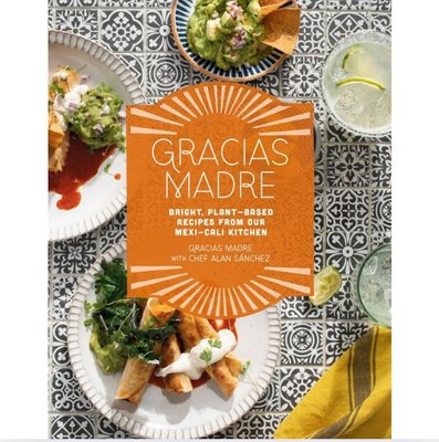 The Gracias Madre Cookbook: Bright, Plant-Based Recipes from Our Mexi-Cali Kitchen